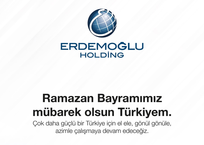ERDEMOĞLU HOLDİNG: “RAMAZAN BAYRAMIMIZ MÜBAREK OLSUN TÜRKİYEM”