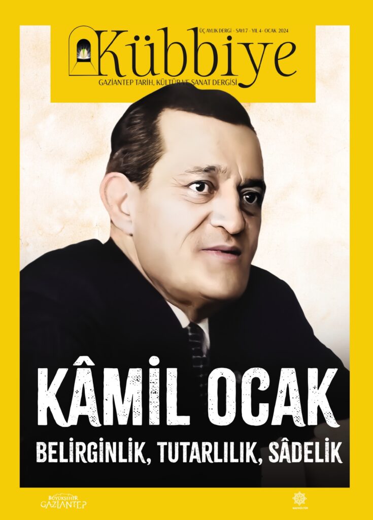 KÜBBİYE YENİ SAYISINDA GAZİANTEP’İN YETİŞTİRDİĞİ ÖNEMLİ DEĞERLERDEN KAMİL OCAK’I KONU ALIYOR