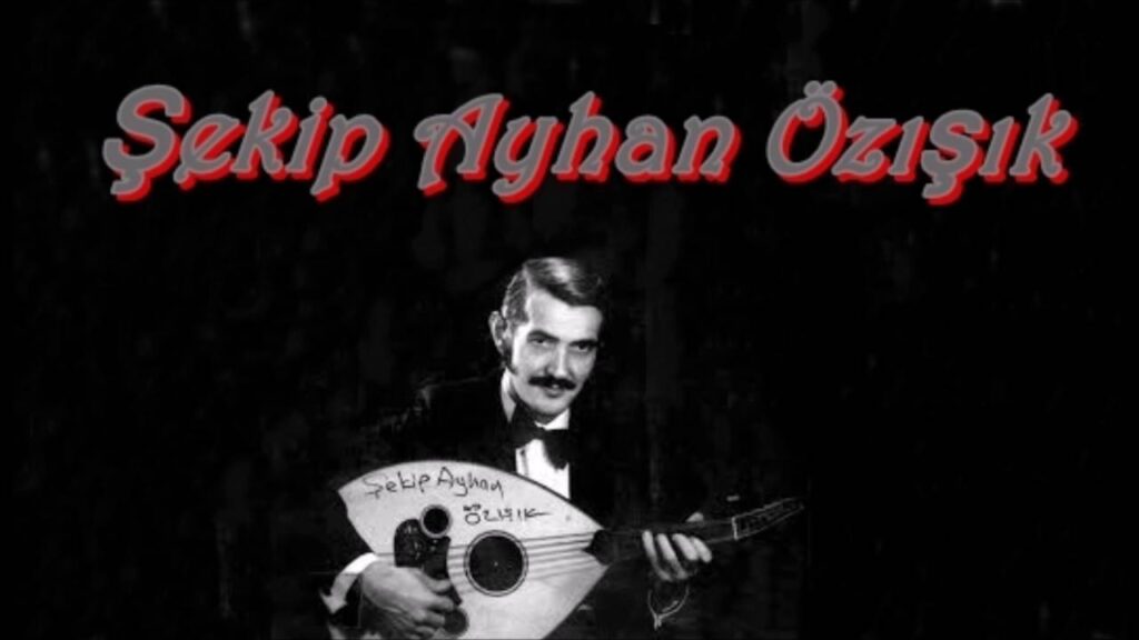 Faruk Çalışkan: “ŞEKİP AYHAN ÖZIŞIK”