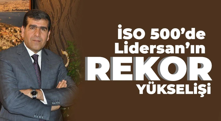 İSO 500’de LİDERSAN’ın Rekor Yükselişi