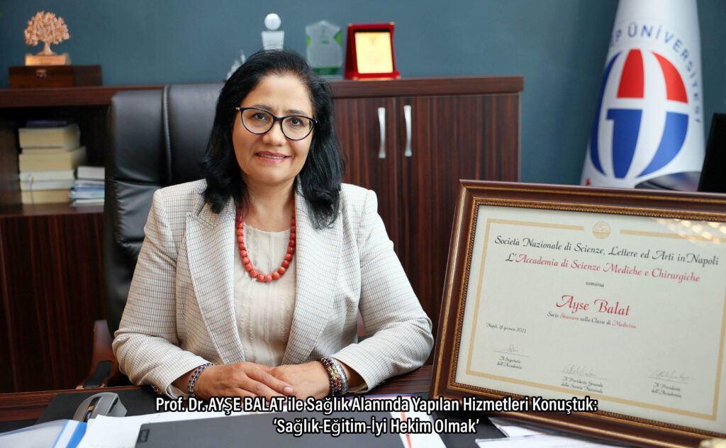 Prof. Dr. AYŞE BALAT ile Sağlık Alanında Yapılan Hizmetleri Konuştuk: “Sağlık-Eğitim-İyi Hekim Olmak”