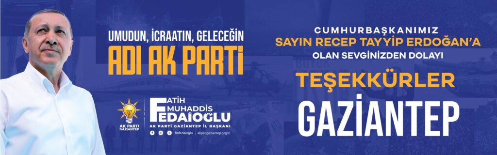 Fatih Muhaddis Fedaioğlu “CUMHURBAŞKANIMIZ SAYIN RECEP TAYYİP ERDOĞAN’A OLAN SEVGİNİZDEN DOLAYI TEŞEKKÜRLER GAZİANTEP