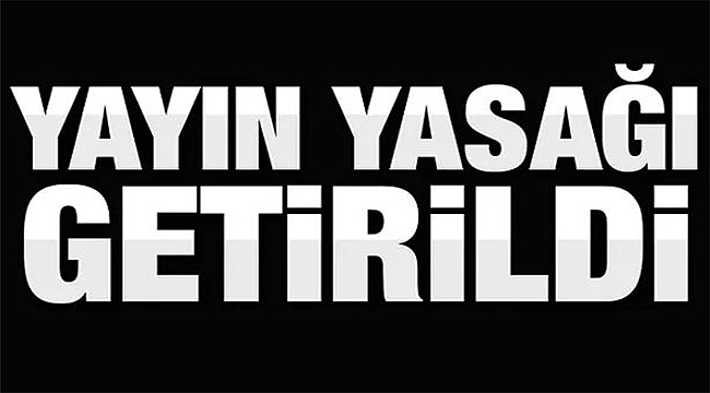 YAYIN YASAĞI GETİRİLDİ