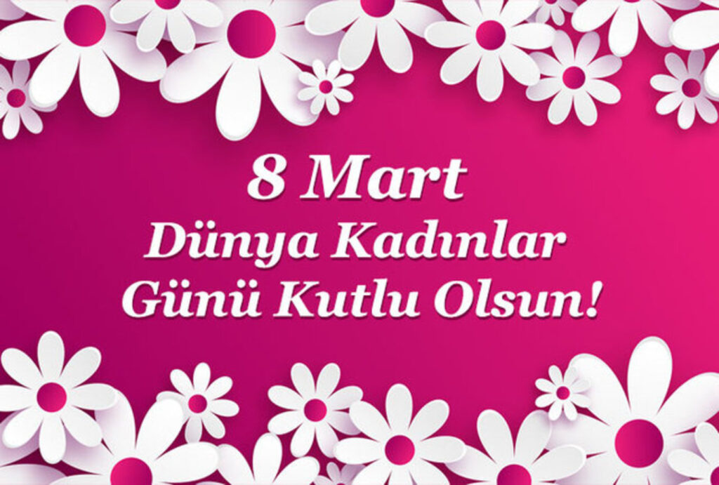 M. Erhan Durukan: “8 MART DÜNYA KADINLAR GÜNÜ”