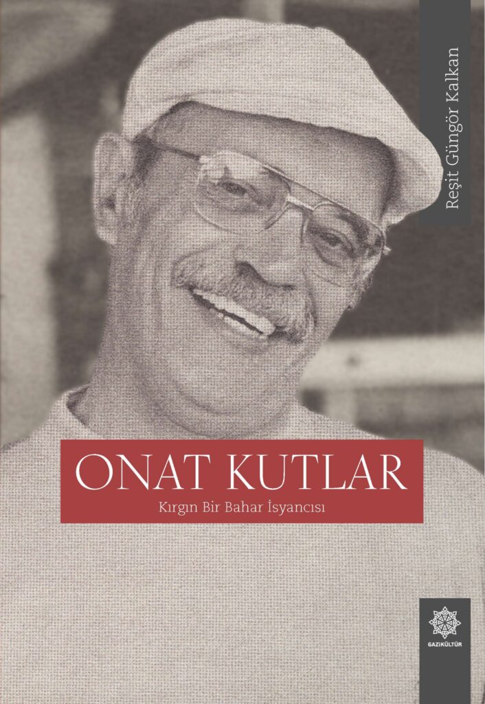 GAZİKÜLTÜR YAYINLARI’NDAN ONAT KUTLAR’A DERİNLEMESİNE BİR BAKIŞ