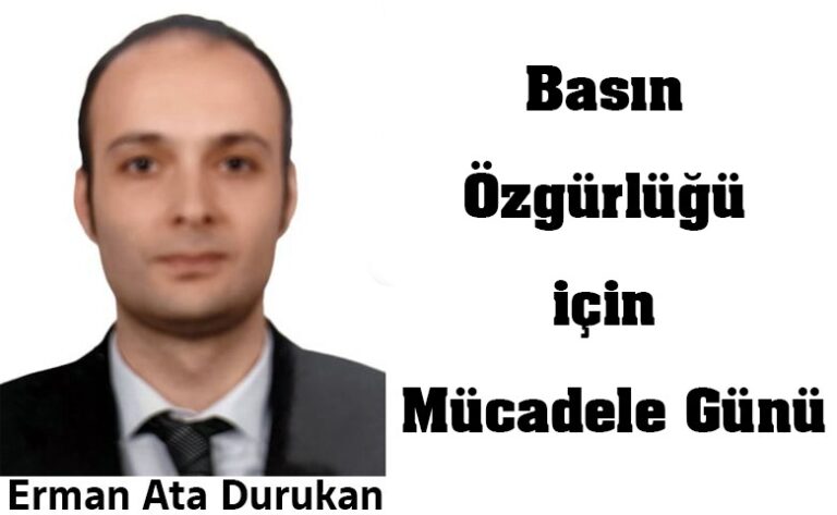 Erman Ata Durukan: “Basın Özgürlüğü için Mücadele Günü”
