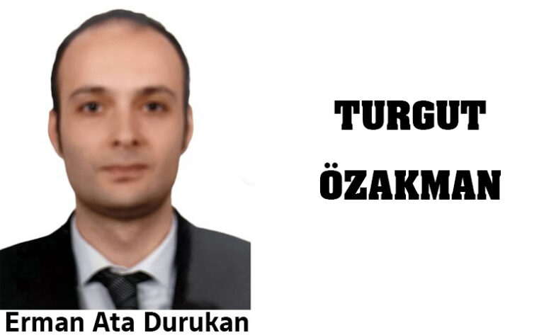 Erman Ata Durukan: “TURGUT ÖZAKMAN”
